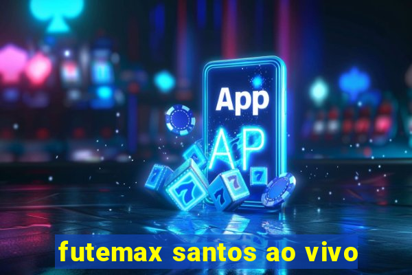 futemax santos ao vivo